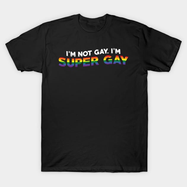 I'm Not Gay I'm Super Gay T-Shirt by mia_me